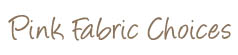 Pink Fabric Choices